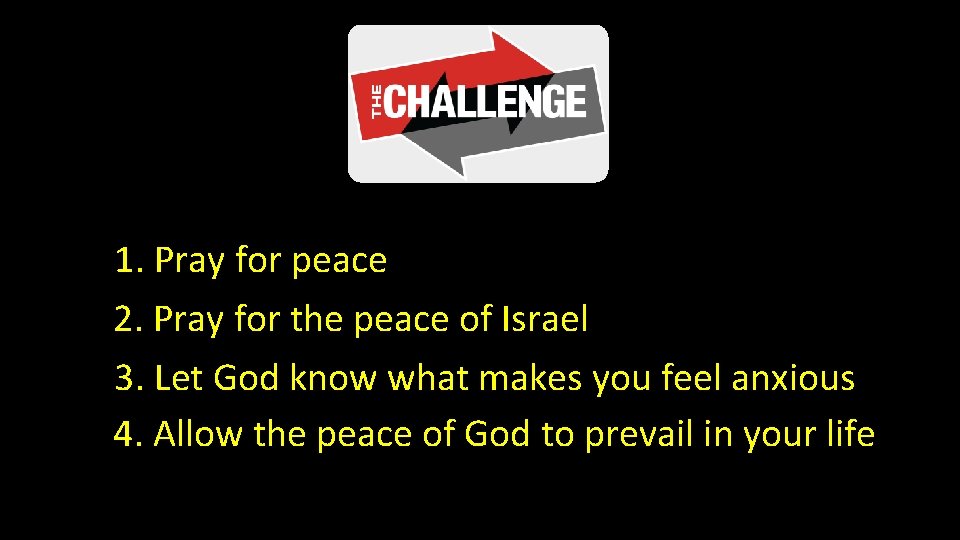 1. Pray for peace 2. Pray for the peace of Israel 3. Let God
