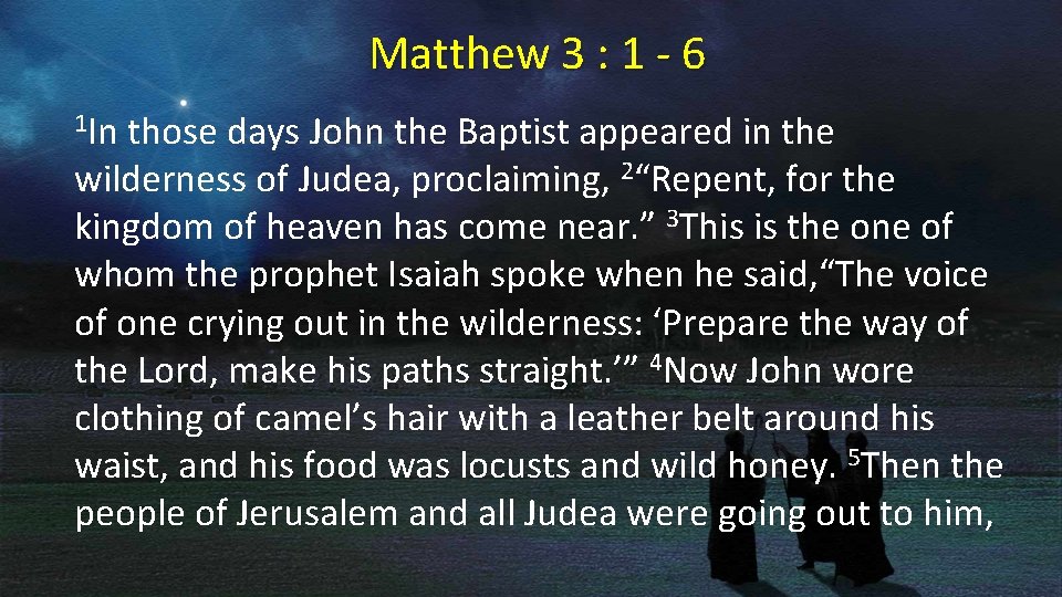 Matthew 3 : 1 - 6 1 In those days John the Baptist appeared