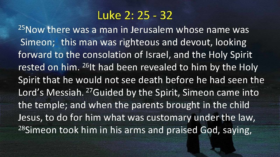 Luke 2: 25 - 32 25 Now there was a man in Jerusalem whose