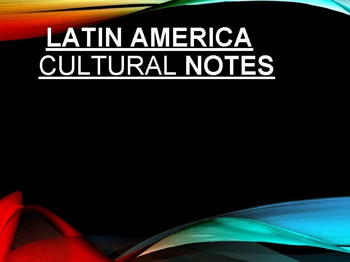  LATIN AMERICA CULTURAL NOTES 