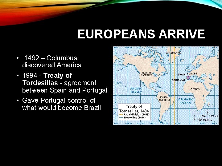  EUROPEANS ARRIVE • 1492 – Columbus discovered America • 1994 - Treaty of