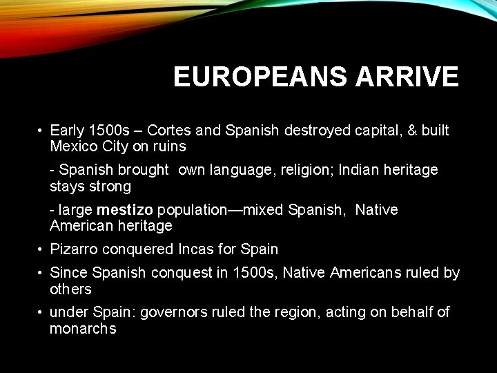 EUROPEANS ARRIVE • Early 1500 s – Cortes and Spanish destroyed capital, & built