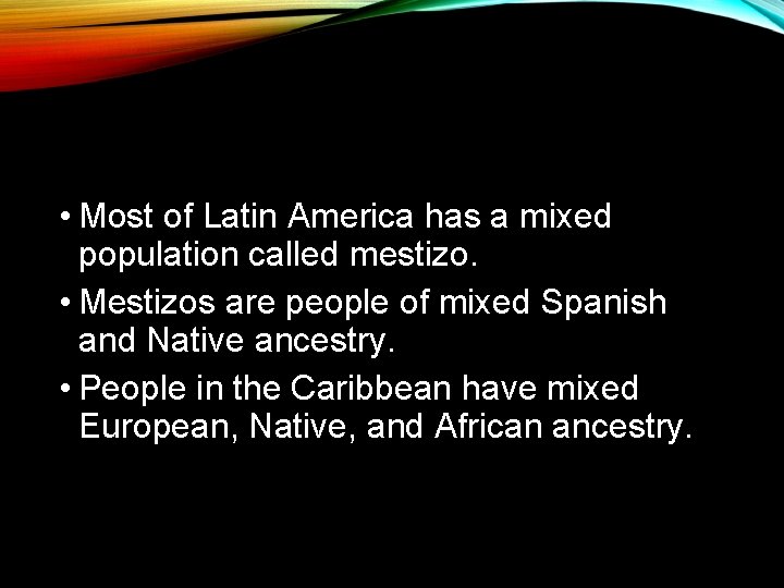  • Most of Latin America has a mixed population called mestizo. • Mestizos