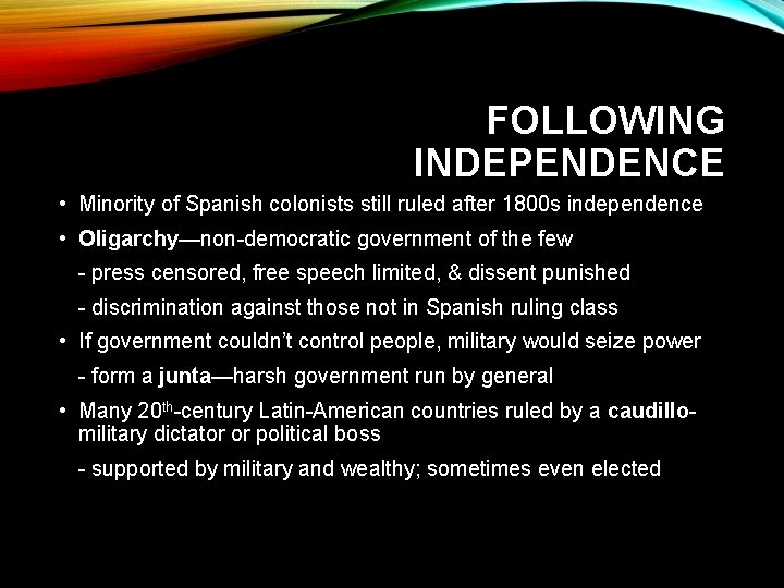 FOLLOWING INDEPENDENCE • Minority of Spanish colonists still ruled after 1800 s independence •