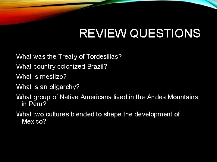 REVIEW QUESTIONS What was the Treaty of Tordesillas? What country colonized Brazil? What is