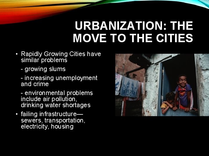 URBANIZATION: THE MOVE TO THE CITIES • Rapidly Growing Cities have similar problems -