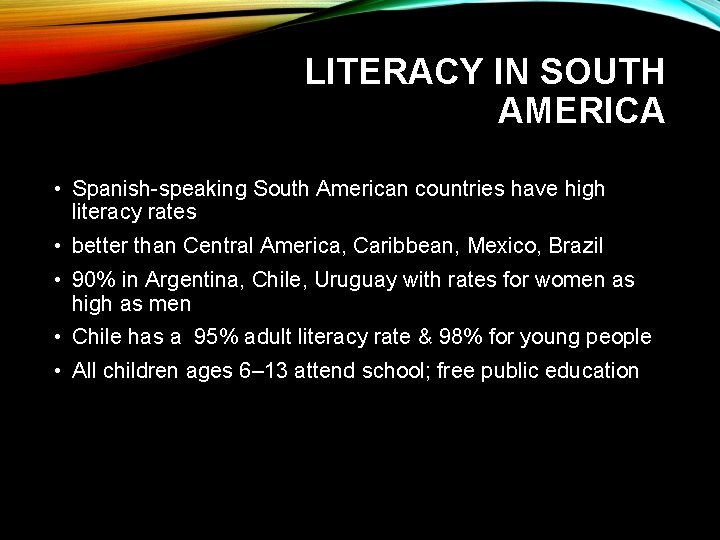 LITERACY IN SOUTH AMERICA • Spanish-speaking South American countries have high literacy rates •