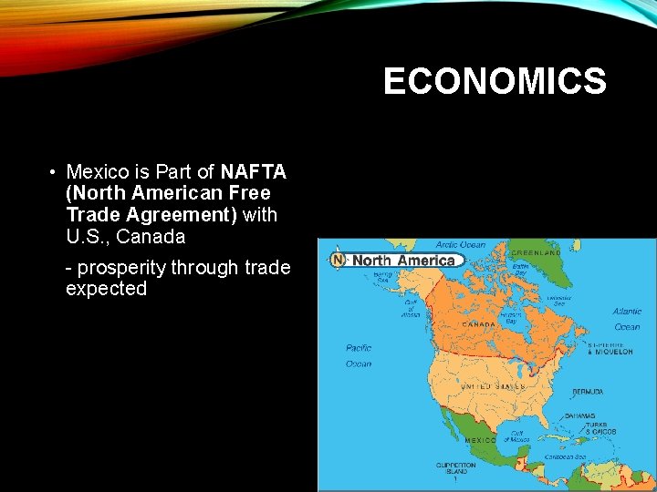 ECONOMICS • Mexico is Part of NAFTA (North American Free Trade Agreement) with U.