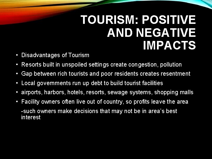 TOURISM: POSITIVE AND NEGATIVE IMPACTS • Disadvantages of Tourism • Resorts built in unspoiled