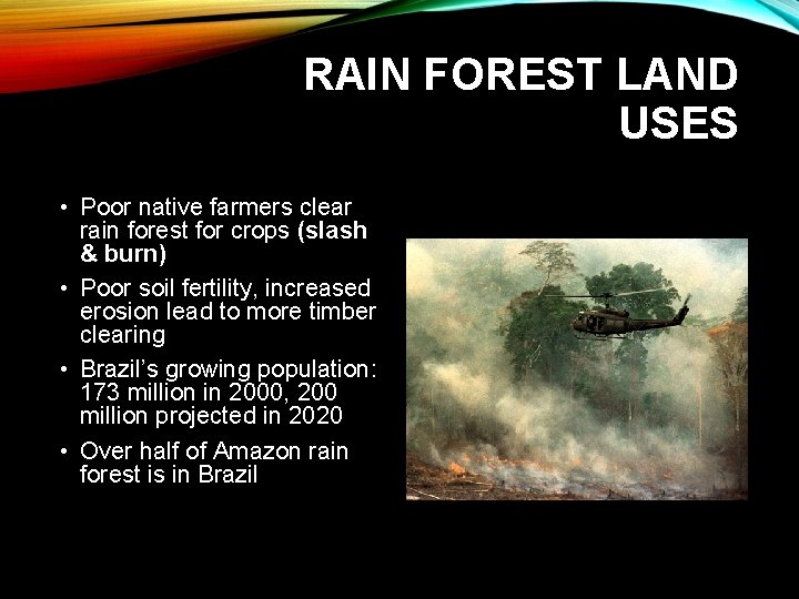 RAIN FOREST LAND USES • Poor native farmers clear rain forest for crops (slash