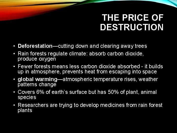 THE PRICE OF DESTRUCTION • Deforestation—cutting down and clearing away trees • Rain forests