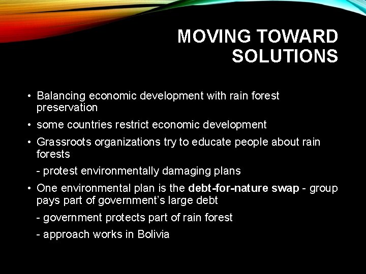 MOVING TOWARD SOLUTIONS • Balancing economic development with rain forest preservation • some countries