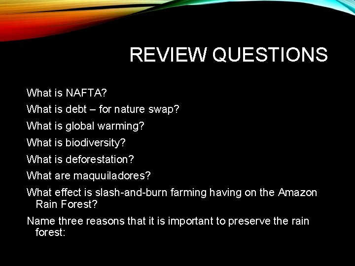 REVIEW QUESTIONS What is NAFTA? What is debt – for nature swap? What is