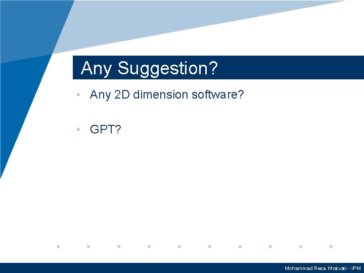 Any Suggestion? • Any 2 D dimension software? • GPT? Mohammad Reza Khalvati -