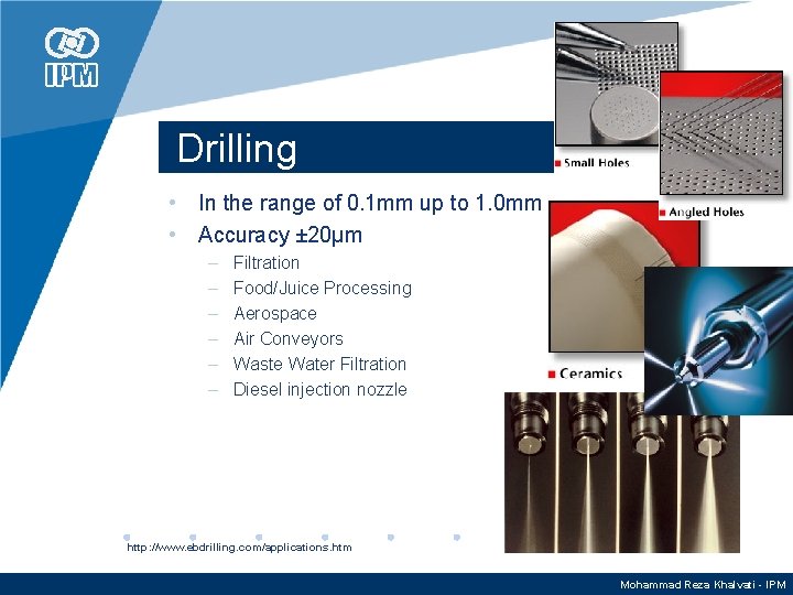 Drilling • In the range of 0. 1 mm up to 1. 0 mm