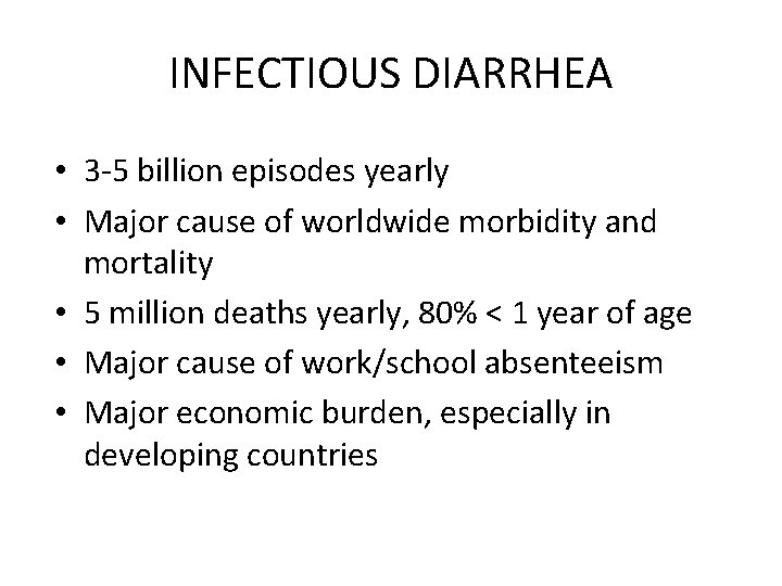 INFECTIOUS DIARRHEA • 3 -5 billion episodes yearly • Major cause of worldwide morbidity