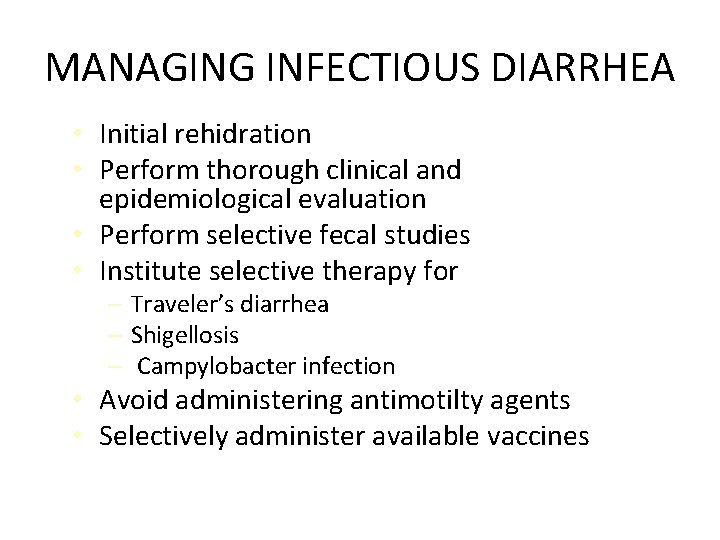 MANAGING INFECTIOUS DIARRHEA • Initial rehidration • Perform thorough clinical and epidemiological evaluation •