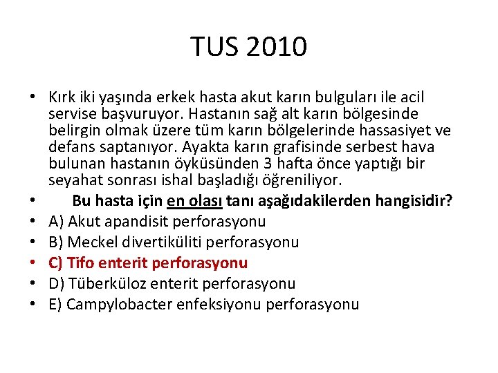 TUS 2010 • Kırk iki yaşında erkek hasta akut karın bulguları ile acil servise