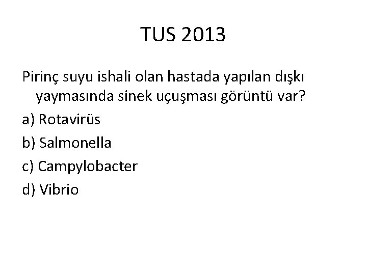 TUS 2013 Pirinç suyu ishali olan hastada yapılan dışkı yaymasında sinek uçuşması görüntü var?