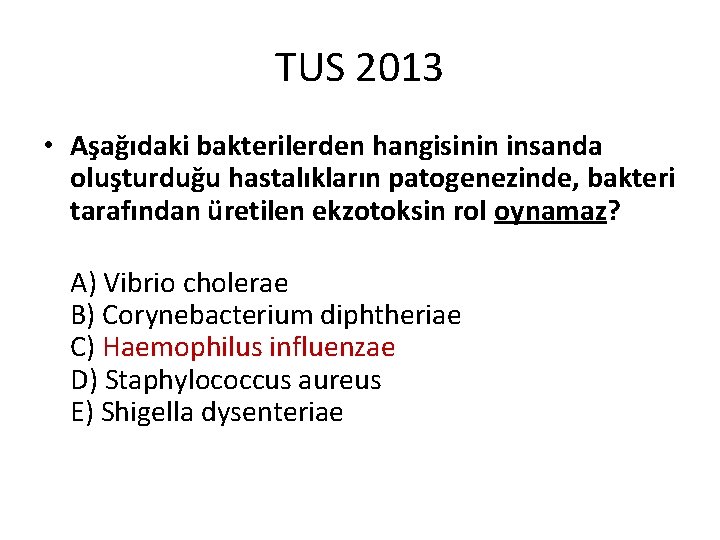 TUS 2013 • Aşağıdaki bakterilerden hangisinin insanda oluşturduğu hastalıkların patogenezinde, bakteri tarafından üretilen ekzotoksin