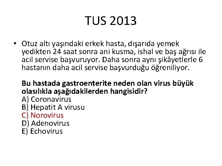 TUS 2013 • Otuz altı yaşındaki erkek hasta, dışarıda yemek yedikten 24 saat sonra