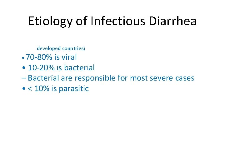 Etiology of Infectious Diarrhea (in (((8 developed countries) • 70 -80% is viral •