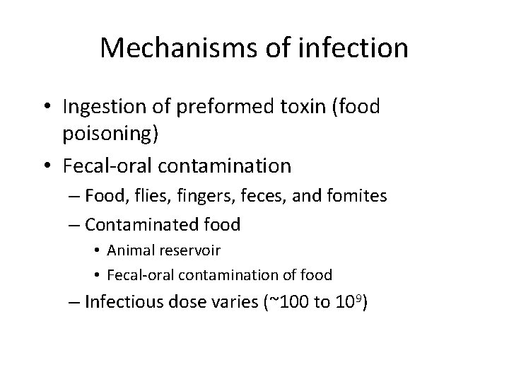 Mechanisms of infection • Ingestion of preformed toxin (food poisoning) • Fecal-oral contamination –