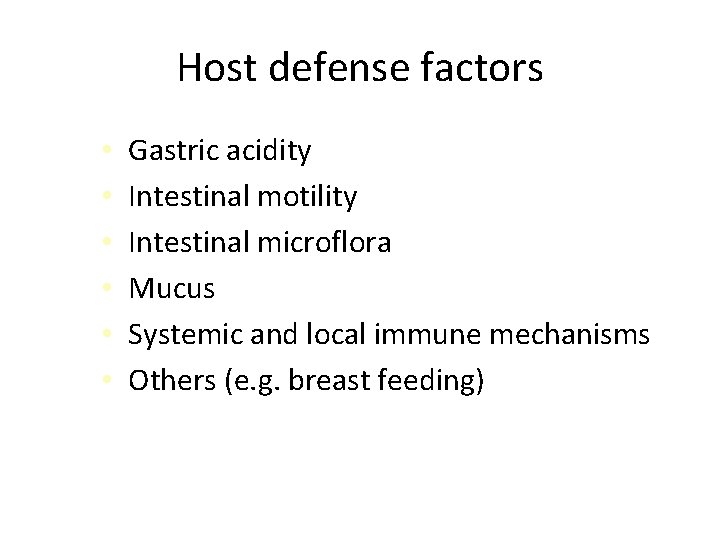 Host defense factors • • • Gastric acidity Intestinal motility Intestinal microflora Mucus Systemic