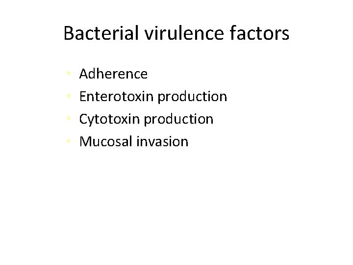 Bacterial virulence factors • • Adherence Enterotoxin production Cytotoxin production Mucosal invasion 