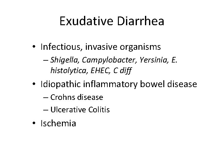 Exudative Diarrhea • Infectious, invasive organisms – Shigella, Campylobacter, Yersinia, E. histolytica, EHEC, C