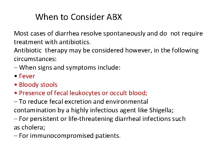 When to Consider ABX Most cases of diarrhea resolve spontaneously and do not require