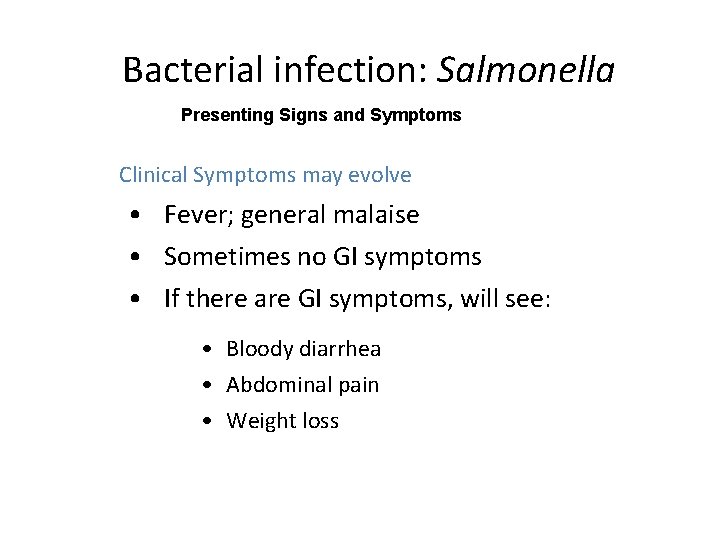 Bacterial infection: Salmonella Presenting Signs and Symptoms • Clinical Symptoms may evolve • Fever;