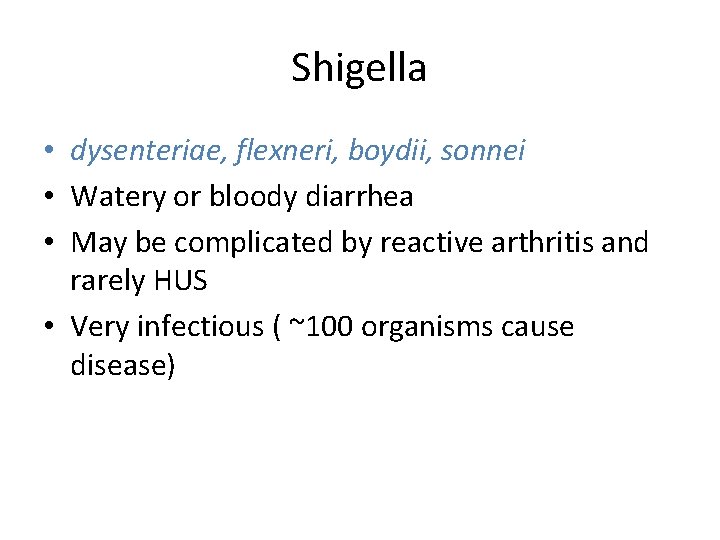 Shigella • dysenteriae, flexneri, boydii, sonnei • Watery or bloody diarrhea • May be