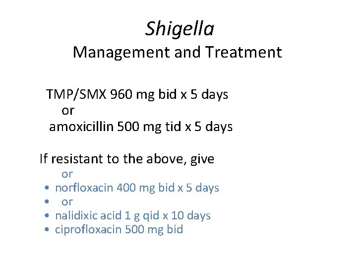 Shigella Management and Treatment § TMP/SMX 960 mg bid x 5 days § or