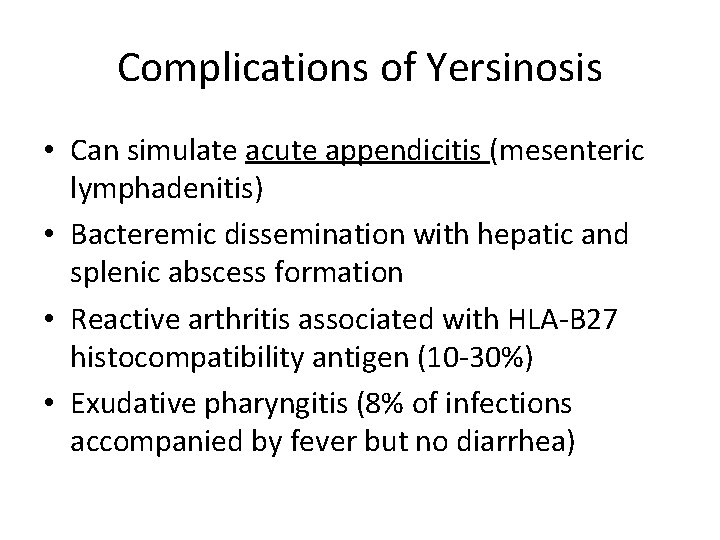 Complications of Yersinosis • Can simulate acute appendicitis (mesenteric lymphadenitis) • Bacteremic dissemination with