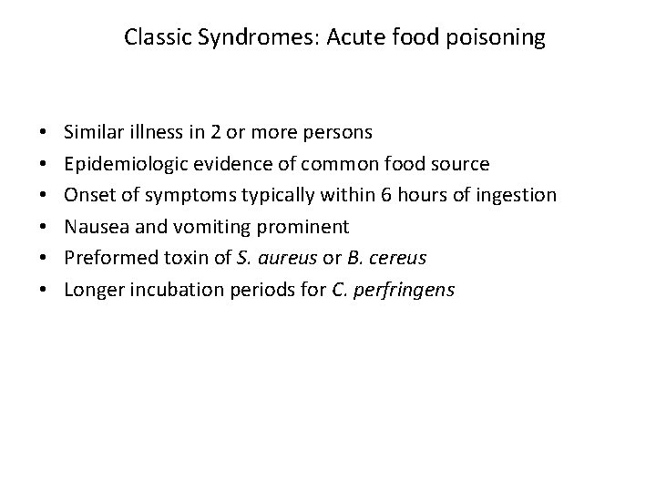 Classic Syndromes: Acute food poisoning • • • Similar illness in 2 or more