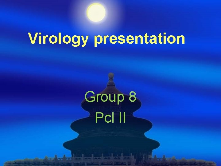 Virology presentation Group 8 Pcl II 