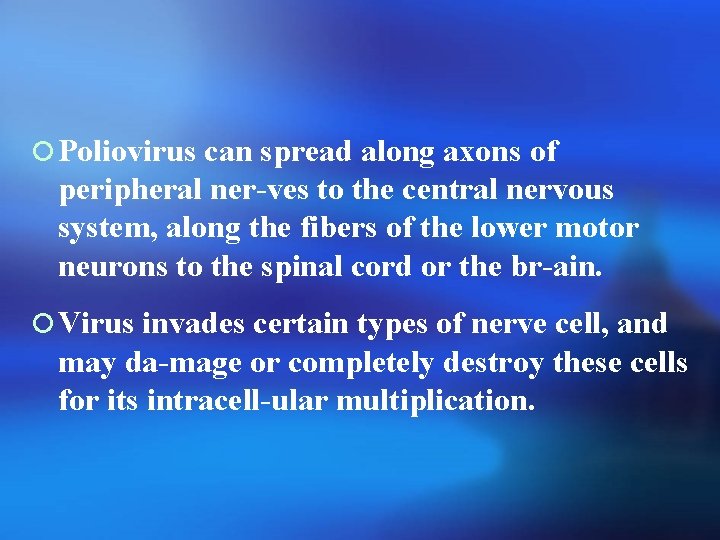 ¡ Poliovirus can spread along axons of peripheral ner-ves to the central nervous system,