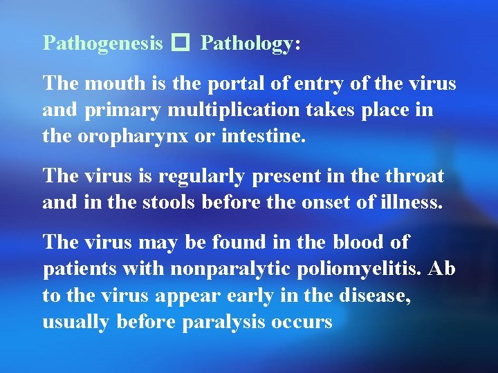 Pathogenesis � Pathology: The mouth is the portal of entry of the virus and