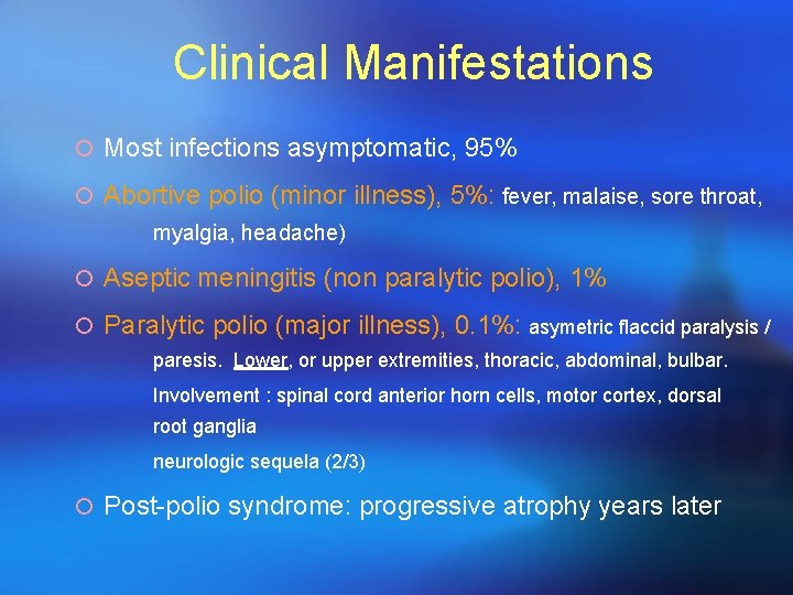 Clinical Manifestations ¡ Most infections asymptomatic, 95% ¡ Abortive polio (minor illness), 5%: fever,