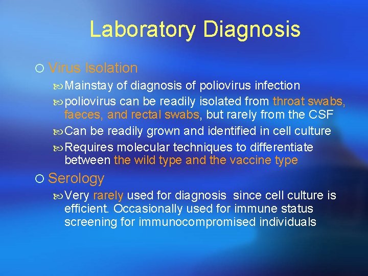 Laboratory Diagnosis ¡ Virus Isolation Mainstay of diagnosis of poliovirus infection poliovirus can be