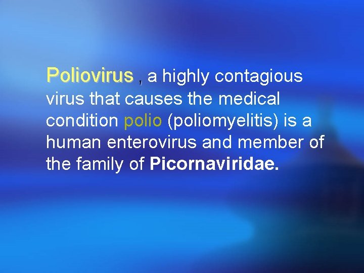 Poliovirus , a highly contagious virus that causes the medical condition polio (poliomyelitis) is