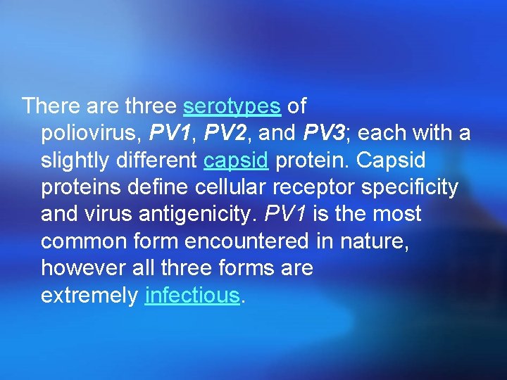 There are three serotypes of poliovirus, PV 1, PV 2, and PV 3; each