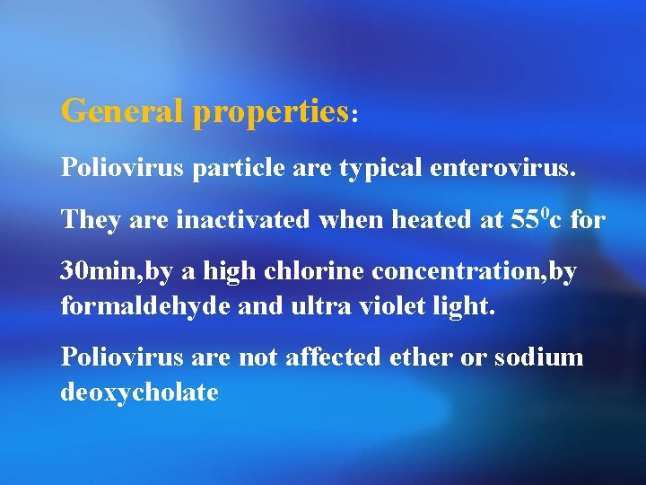 General properties: Poliovirus particle are typical enterovirus. They are inactivated when heated at 550