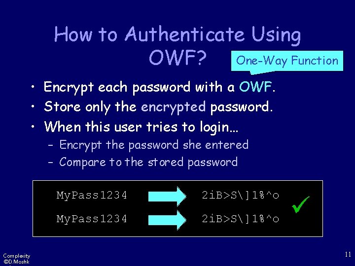 How to Authenticate Using OWF? One-Way Function • Encrypt each password with a OWF.