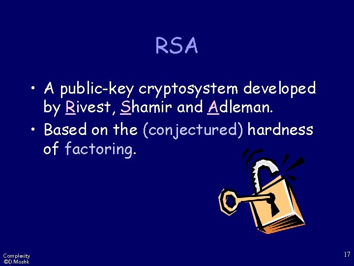 RSA • A public-key cryptosystem developed by Rivest, Shamir and Adleman. • Based on
