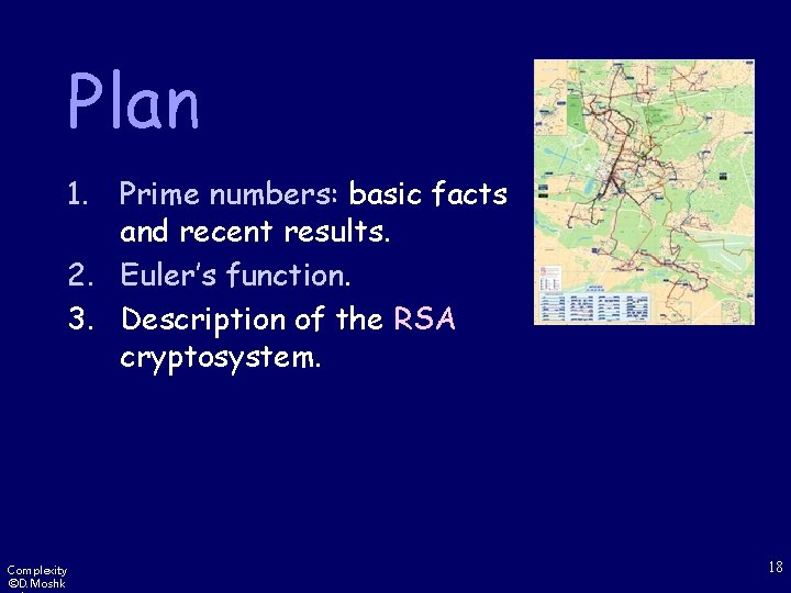 Plan 1. Prime numbers: basic facts and recent results. 2. Euler’s function. 3. Description