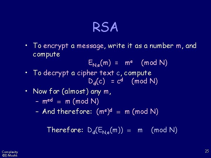 RSA • To encrypt a message, write it as a number m, and compute