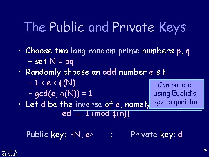 The Public and Private Keys • Choose two long random prime numbers p, q