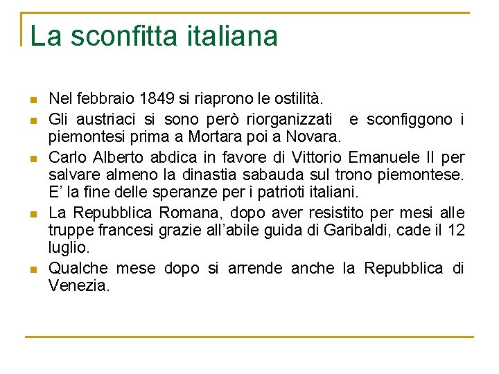 La sconfitta italiana n n n Nel febbraio 1849 si riaprono le ostilità. Gli